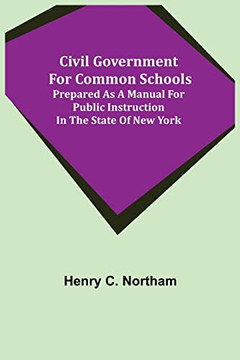 Civil Government For Common Schools; Prepared As A Manual For Public Instruction In The State Of New York