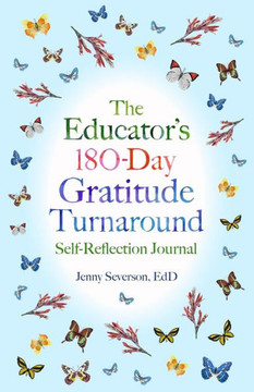 The Educator's 180-Day Gratitude Turnaround: Self-Reflection Journal