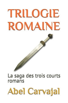 Trilogie Romaine: La saga des trois courts romans
