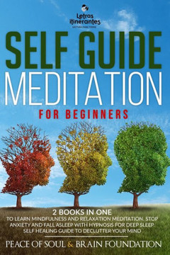 Self Guide Meditation for Beginners: 2 Books in One to Learn Mindfulness and Relaxation Meditation. Stop Anxiety and Fall Asleep with Hypnosis for Dee
