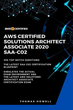 Aws: AWS Certified Solutions Architect Associate 2020: SAA-CO2: 390 Top-Notch Questions: The Latest SAA-C02 Certification B