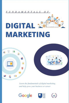 Digital Marketing: Learn the fundamentals of Digital Marketing, and help grow your Business or Career