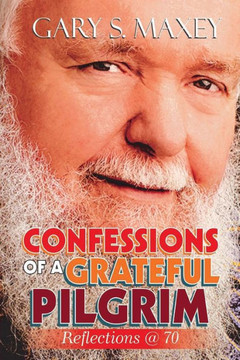 Confessions of a Grateful Pilgrim: Reflection @ 70 Confessions of a Grateful Pilgrim: Reflection @ 70