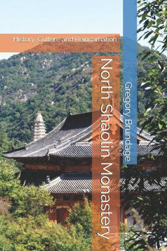 North Shaolin Monastery: History, Culture and Reincarnation