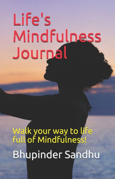 Life's Mindfulness Journal: Walk your way to life full of Mindfulness!