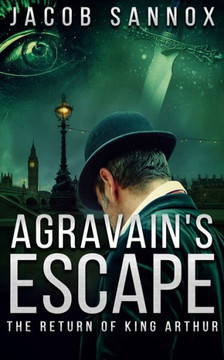 Agravain's Escape: The Return of King Arthur