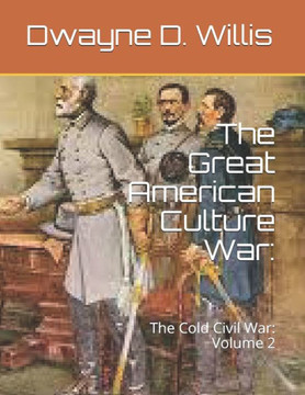 The Great American Culture War: : The Cold Civil War: Volume 2