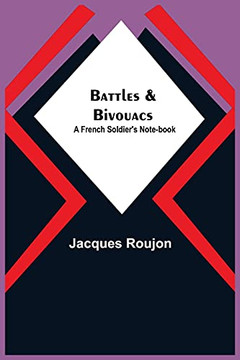Battles & Bivouacs: A French Soldier'S Note-Book