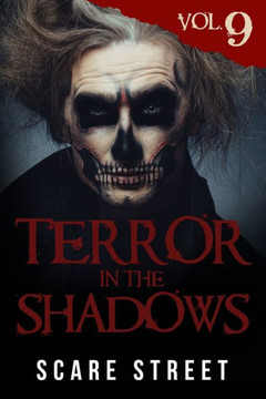 Terror in the Shadows Vol. 9: Horror Short Stories Collection with Scary Ghosts, Paranormal & Supernatural Monsters