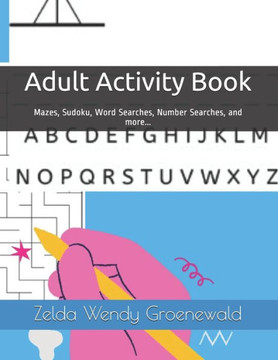 Adult Activity Book: Mazes, Sudoku, Word Searches, Number Searches, and more...