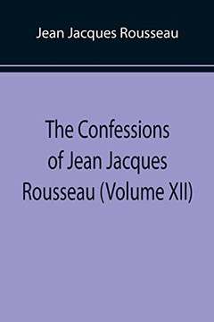 The Confessions Of Jean Jacques Rousseau (Volume Xii)