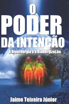 O Poder da Intenc?o 2: A Bioenergia e a Bioenergiza??o