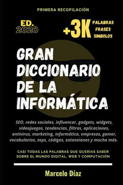 Gran Diccionario de la Inform?tica: Las Palabras, Frases Y S?mbolos Que Son Tendencia Y Que Deber?as Conocer