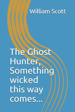 The Ghost Hunter: ""Something wicked this way comes.""
