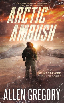 Arctic Ambush: The Flint Stryker Thriller Series - Book 2