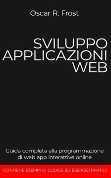 Sviluppo Applicazioni Web: Guida completa alla programmazione di web app interattive online