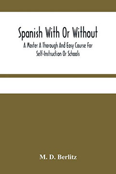 Spanish With Or Without A Master A Thorough And Easy Course For Self-Instruction Or Schools
