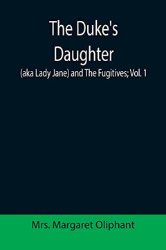 The Duke'S Daughter (Aka Lady Jane) And The Fugitives; Vol. 1