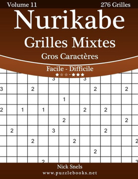 Nurikabe Grilles Mixtes Gros Caract?res - Facile ? Difficile - Volume 11 - 276 Grilles