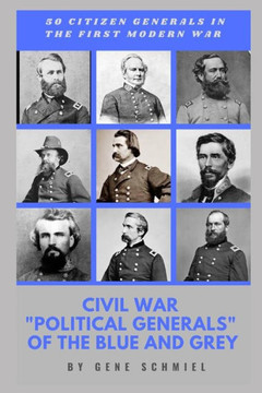 Civil War ""political Generals"" of the Blue and Grey: 50 Citizen Generals in the First Modern War