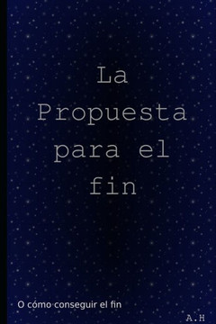 La propuesta para el fin: Como llegar hasta al fin