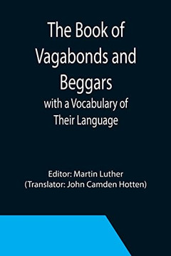 The Book Of Vagabonds And Beggars, With A Vocabulary Of Their Language
