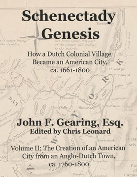 Schenectady Genesis, Volume II: The Creation of an American City from an Anglo-Dutch Colonial Town, ca. 1760-1800