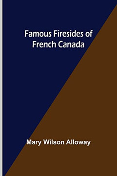 Famous Firesides Of French Canada