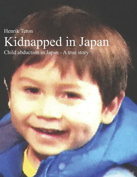 Kidnapped in Japan: Child abduction in Japan - A true story