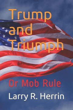 Trump and Triumph: Or Mob Rule