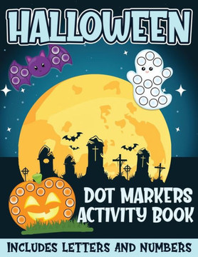 Halloween Dot Markers Activity Book Includes Letters and Numbers: Big Dots for Halloween Fun with Letters and Numbes; Great for Kids and Toddlers Ages