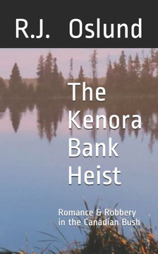 The Kenora Bank Heist: Romance & Robbery in the Canadian Bush
