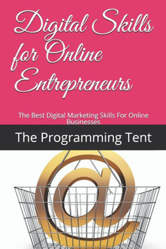 Digital Skills for Online Entrepreneurs: The Best Digital Marketing Skills For Online Businesses