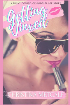 Getting Jinxed: An Awkward and Funny Coming of (Middle-Age) Novel