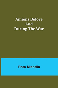 Amiens Before And During The War