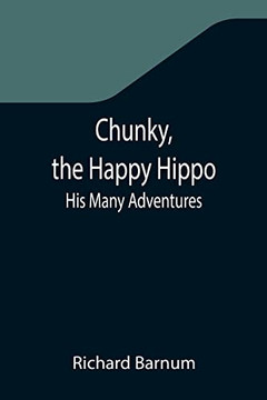 Chunky, The Happy Hippo; His Many Adventures Chunky, The Happy Hippo; His Many Adventures