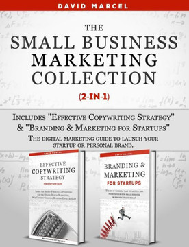 The Small Business Marketing Collection (2-in-1): Includes Effective Copywriting Strategy + Branding & Marketing for Startups The digital marketing gu