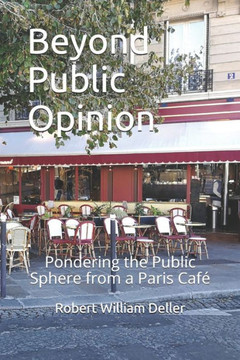 Beyond Public Opinion: Pondering the Public Sphere from a Paris Caf?