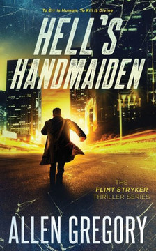 Hell's Handmaiden: The Flint Stryker Thriller Series - Book 3