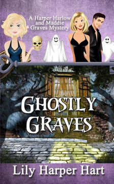 Ghostly Graves: A Harper Harlow and Maddie Graves Mystery