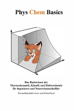 PhysChemBasics: Das Basiswissen der Thermodynamik, Kinetik und Elektrochemie f?r Ingenieure und Naturwissenschaftler