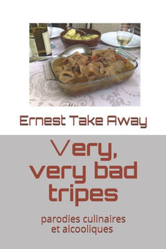 Very, very bad tripes...: Parodies culinaires et alcooliques