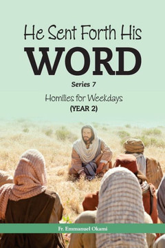 HE SENT FORTH HIS WORD (Series 7): Homilies for Weekdays, Cycle II