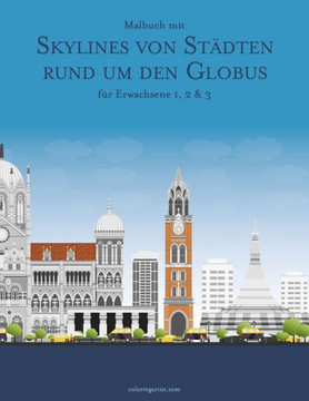 Malbuch mit Skylines von St?dten rund um den Globus f?r Erwachsene 1, 2 & 3