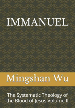 Immanuel: The Systematic Theology of the Blood of Jesus Volume II