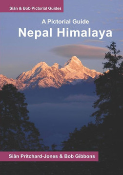 Nepal Himalaya: A Pictorial Guide: Everest, Annapurna, Langtang, Ganesh, Manaslu & Tsum, Rolwaling, Dolpo, Kangchenjunga, Makalu, West