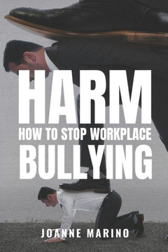 Harm: How to Stop Workplace Bullying