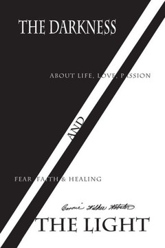 The Darkness and The Light: About Life, Love, Passion, Fear, Faith & Healing