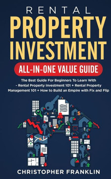 Rental Property Investment All-in-One Value Guide: The Best Guide For Beginners To Learn With - Rental Property Investment 101 + Rental Property Manag