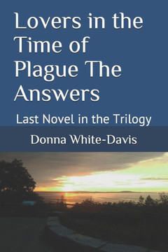 Lovers in the Time of Plague The Answers: Last Novel in the Trilogy